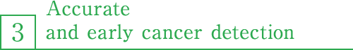 3. Accurate and early cancer detection