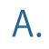 A.